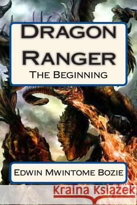 Dragon Ranger: The Beginning Edwin Mwintome Bozie 9781480079380