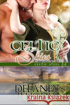 Celtic Skies, Book 3 in the Celtic Steel Series Delaney Rhodes 9781480081123 Createspace