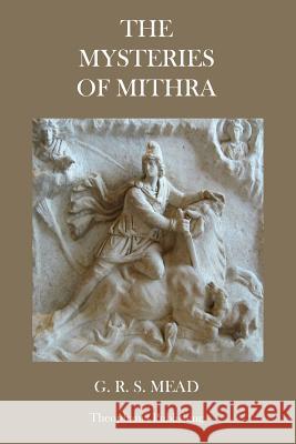 The Mysteries of Mithra G. R. S. Mead 9781480081185 Createspace