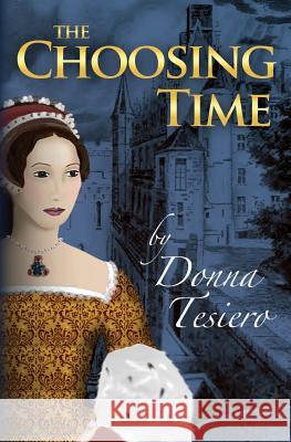 The Choosing Time Donna Tesiero 9781480081963