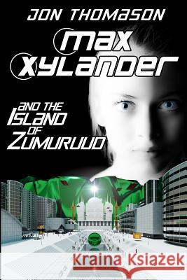 Max Xylander and the Island of Zumuruud Jon Thomason 9781480082588