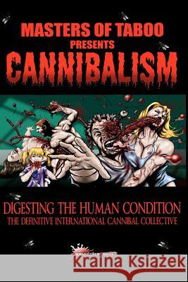 Masters Of Taboo: Cannibalism, Digesting The Human Condition: The Definitive International Cannibal Collective Jackson, Bryan 9781480082717 Createspace