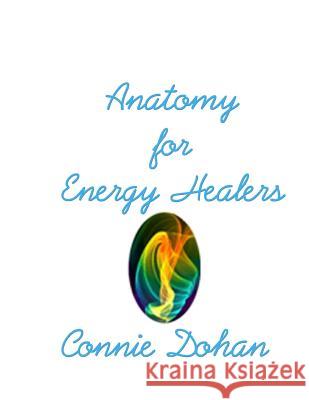 Anatomy for Energy Healers Connie Dohan 9781480082762 Createspace