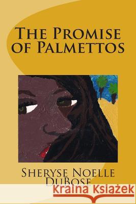 The Promise of Palmettos Sheryse Noelle Dubose Tarisse Grant-Shelton 9781480085602 Createspace