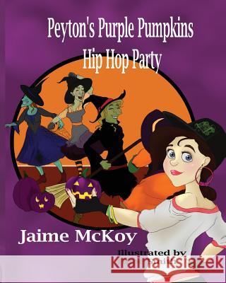 Peyton's Purple Pumpkins Hip Hop Party Jaime McKoy 9781480087484