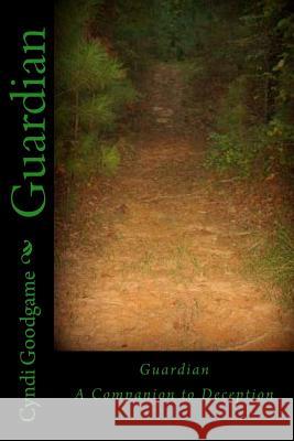 Guardian: A Companion to Deception Cyndi Goodgame 9781480087644 Createspace