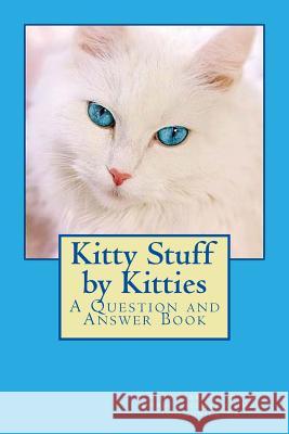 Kitty Stuff by Kitties: A Question and Answer Book Cathy Seabroo 9781480088245 Createspace