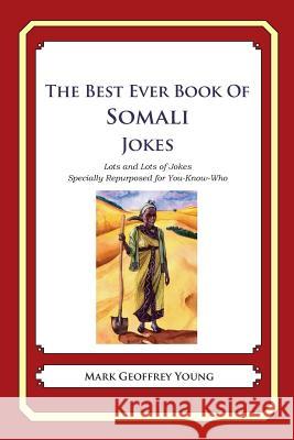 The Best Ever Book of Somali Jokes: Lots and Lots of Jokes Specially Repurposed for You-Know-Who Mark Geoffrey Young 9781480088535