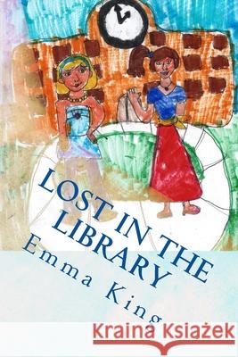 Lost in the Library Emma King 9781480089556 Createspace Independent Publishing Platform