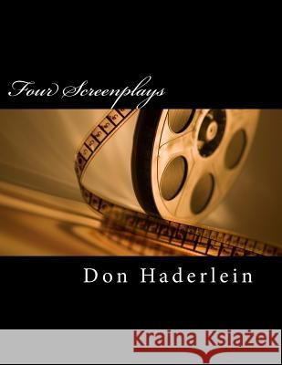 Four Screenplays Don Haderlein 9781480089709 Createspace