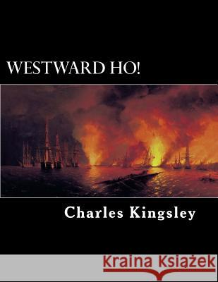 Westward Ho! Charles Kingsley Alex Struik 9781480091443 Createspace