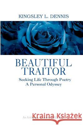 Beautiful Traitor: An Anthology of poems 1992 - 2012 Dennis, Kingsley L. 9781480092488 Createspace