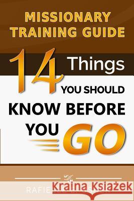 Missionary Training Guide: 14 Things You Should Know Before You Go! MR Rafielle E. Usher 9781480095380 Createspace Independent Publishing Platform