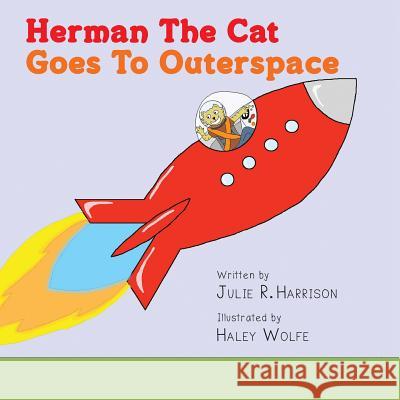 Herman The Cat Goes To Outerspace Wolfe, Haley 9781480095540 Createspace