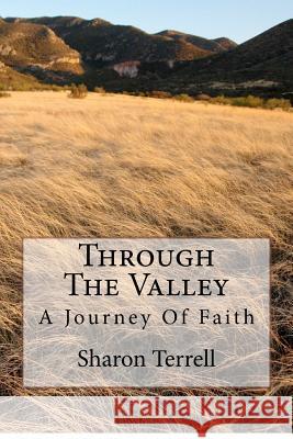 Through The Valley: A Journey Of Faith Terrell, Sharon L. 9781480096332 Createspace