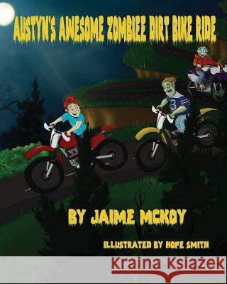 Austyn's Awesome Zombie Dirt Bike Ride Jaime McKoy 9781480096615 Createspace Independent Publishing Platform