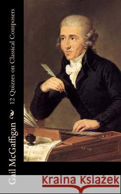 12 Quizzes on Classical Composers Gail McGaffigan Thomas Tapper 9781480096745