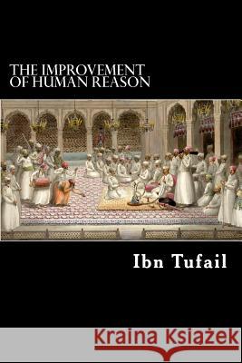 The Improvement of Human Reason Ibn Tufail Alex Struik 9781480098176 Createspace