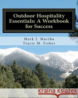 Outdoor Hospitality Essentials: A Workbook for Success Mark J. Maciha Tracie M. Fisher 9781480098671 Createspace