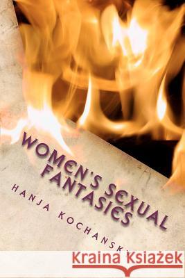 Women's Sexual Fantasies MS Hanja Kochansky 9781480101326 Createspace