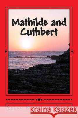 Mathilde and Cuthbert: A Novel History Susan Netteland Gerbi 9781480102347 Createspace