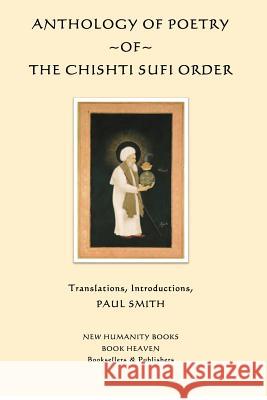 Anthology of Poetry of the Chishti Sufi Order Various                                  Paul Smith 9781480103757 Createspace