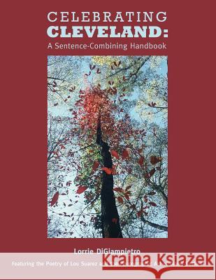 Celebrating Cleveland: A Sentence-Combining Handbook Lorrie Digiampietro 9781480104013 Createspace