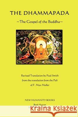 The Dhammapada: The Gospel of the Buddha Gautama Buddha Paul Smith F. Max Muller 9781480104105 Createspace