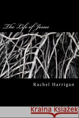 The Life of Jesus Rachel Harrigan 9781480104587