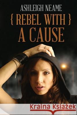 Rebel With A Cause Neame, Ashleigh 9781480104648