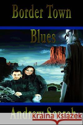 Border Town Blues: Dalton's Blues Andrew Scorah 9781480104983