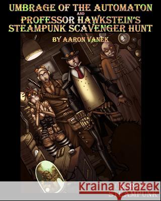 Umbrage of the Automaton and Professor Hawkstein's Steampunk Scavenger Hunt Aaron Vanek Steven E. Metze 9781480105058 Createspace