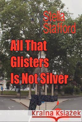 All that Glisters is not Silver Stafford, Stella 9781480106260 Createspace