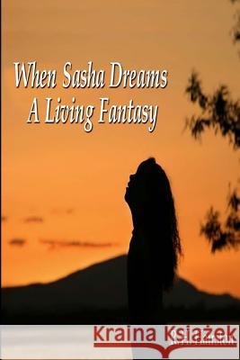When Sasha Dreams A Living Fantasy Hairston, R. H. 9781480107205 Createspace