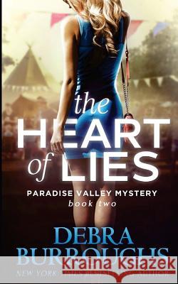 The Heart of Lies: A Paradise Valley Mystery: Book Two Debra Burroughs 9781480107502 Createspace