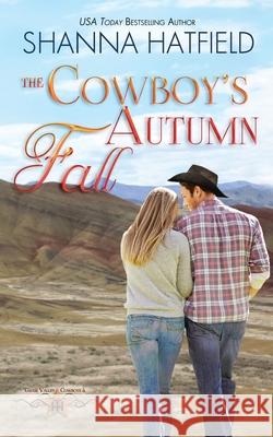 The Cowboy's Autumn Fall: Grass Valley Cowboys Shanna Hatfield 9781480107649 Createspace