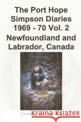 The Port Hope Simpson Diaries 1969 - 70 Vol. 2 Newfoundland and Labrador, Canada: Cupula Extraordinaria Llewelyn Pritchar 9781480110465 Createspace