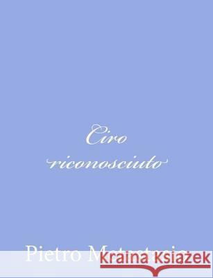 Ciro riconosciuto Metastasio, Pietro 9781480110731 Createspace