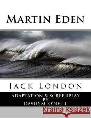 Martin Eden: Martin Eden MR Jack London MR David M. O'Neill 9781480110823 Createspace