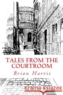 Tales from the Courtroom MR Brian Harris 9781480111721