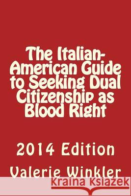 The Italian-American Guide to Seeking Dual Citizenship as Blood Right Valerie Winkler 9781480111851 Createspace