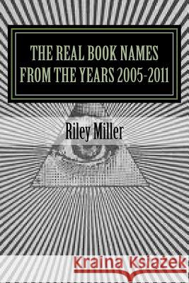 The Real Book Names From the Years 2005-2011 Miller, Riley Parker 9781480113268 Createspace