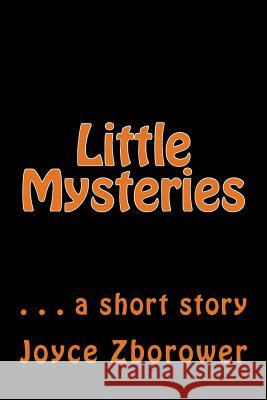 Little Mysteries: . . . a short story Zborower M. a., Joyce 9781480113527 Createspace