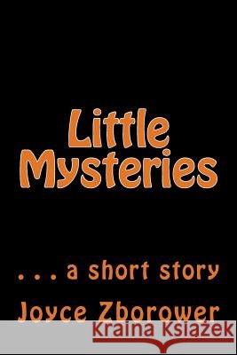 Little Mysteries: . . . a short story Zborower M. a., Joyce 9781480113527