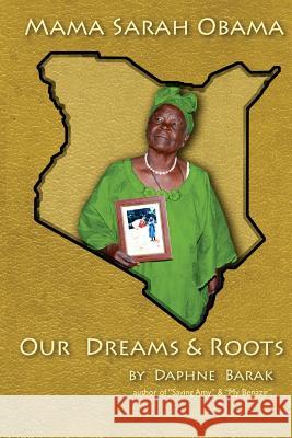 Mama Sarah Obama: Our Dreams & Roots: The autobiography of the Obama family Barak, Daphne 9781480114418 Createspace