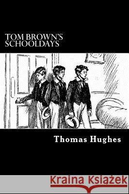 Tom Brown's Schooldays Thomas Hughes Alex Struik 9781480115606 Createspace