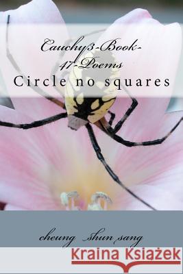 Cauchy3-Book-47-Poems: Circle no squares Sang, Cheung Shun 9781480115903 Createspace