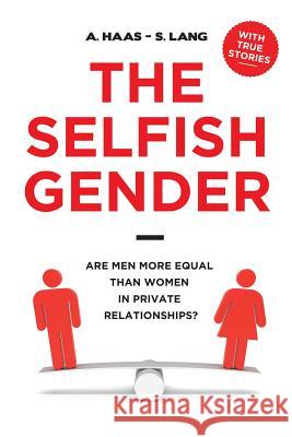 The Selfish Gender: Are Men More Equal than Women in Private Relationships? Lang, S. 9781480116146 Createspace