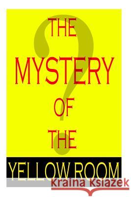 The Mystery Of The Yellow Room LeRoux, Gaston 9781480116856 Cambridge University Press