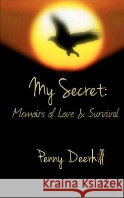 My Secret: Memoirs of Love & Survival Penny Deerhill 9781480117747 Createspace